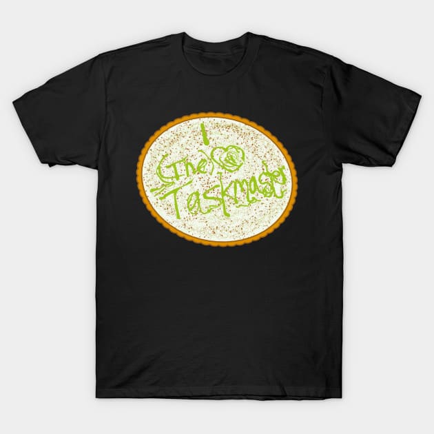 Taskmaster - Key Lime Pie (Homemade) T-Shirt by MarinaMenezzes